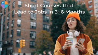 Short Courses That Lead to Jobs in 3–6 Months