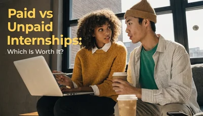 Paid vs Unpaid Internships: Which Is Worth It?